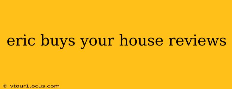 eric buys your house reviews