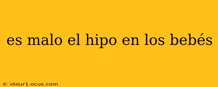 es malo el hipo en los bebés