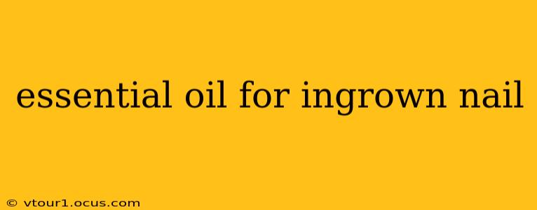 essential oil for ingrown nail