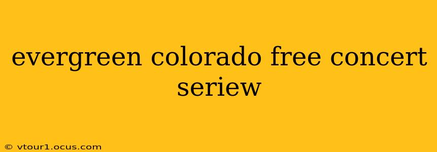 evergreen colorado free concert seriew