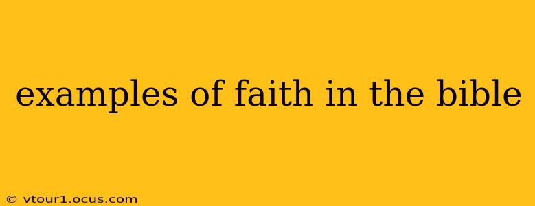 examples of faith in the bible