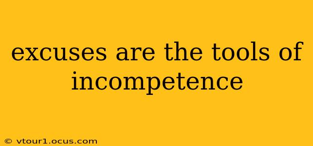 excuses are the tools of incompetence