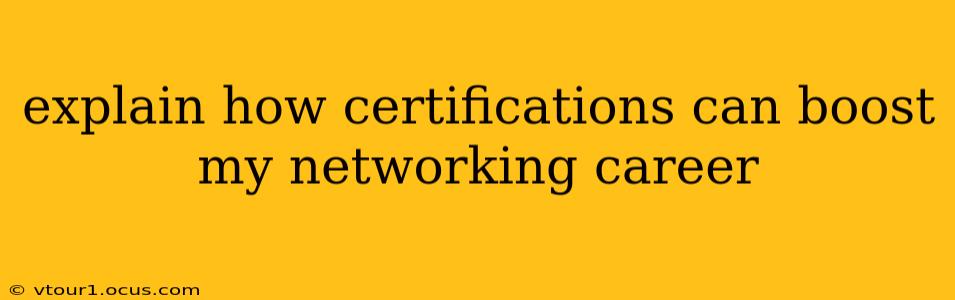 explain how certifications can boost my networking career