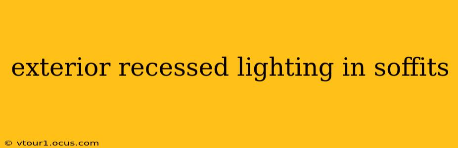 exterior recessed lighting in soffits