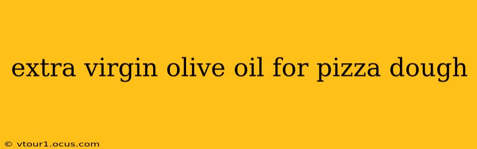 extra virgin olive oil for pizza dough