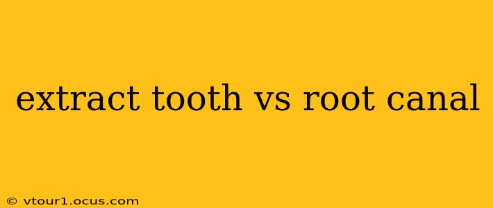 extract tooth vs root canal