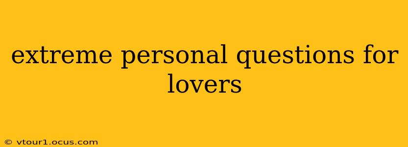 extreme personal questions for lovers