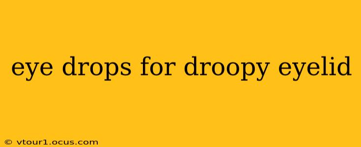 eye drops for droopy eyelid