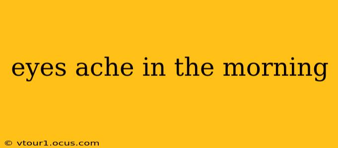 eyes ache in the morning