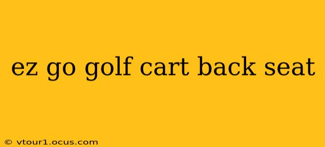 ez go golf cart back seat