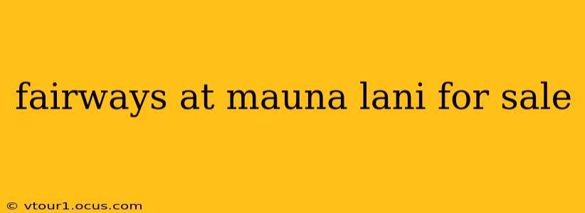 fairways at mauna lani for sale