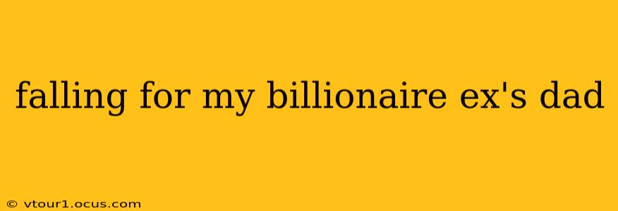 falling for my billionaire ex's dad