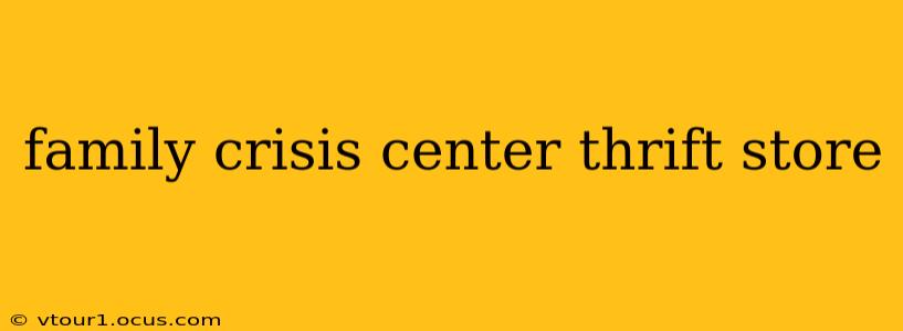 family crisis center thrift store