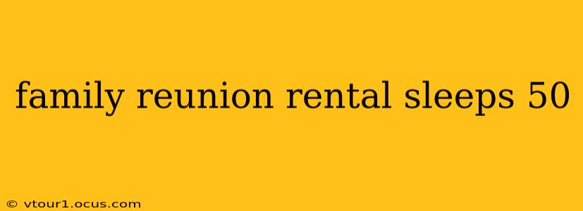 family reunion rental sleeps 50