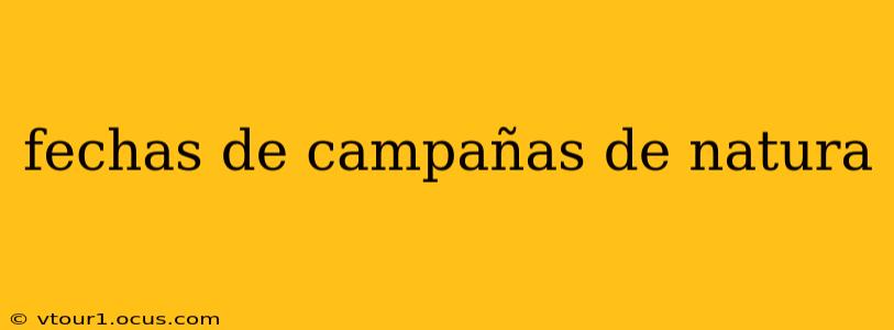 fechas de campañas de natura