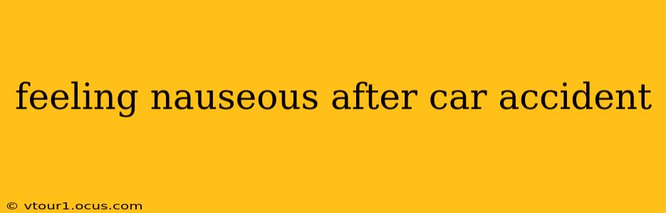 feeling nauseous after car accident