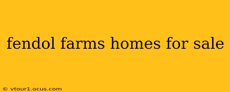 fendol farms homes for sale