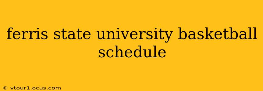 ferris state university basketball schedule