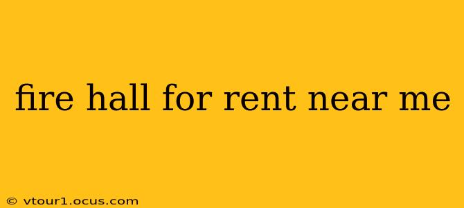 fire hall for rent near me