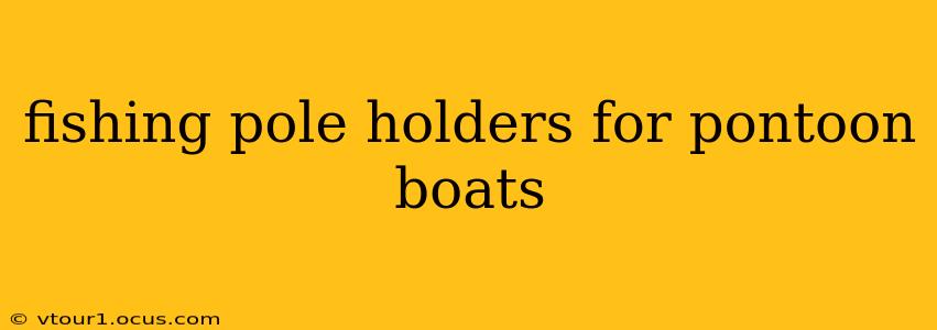 fishing pole holders for pontoon boats