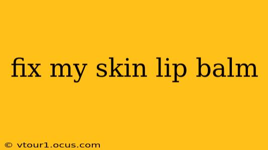 fix my skin lip balm