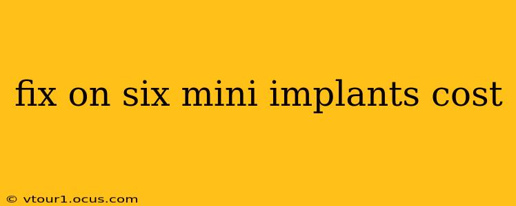 fix on six mini implants cost