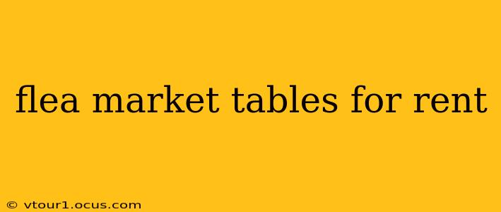 flea market tables for rent
