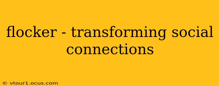 flocker - transforming social connections