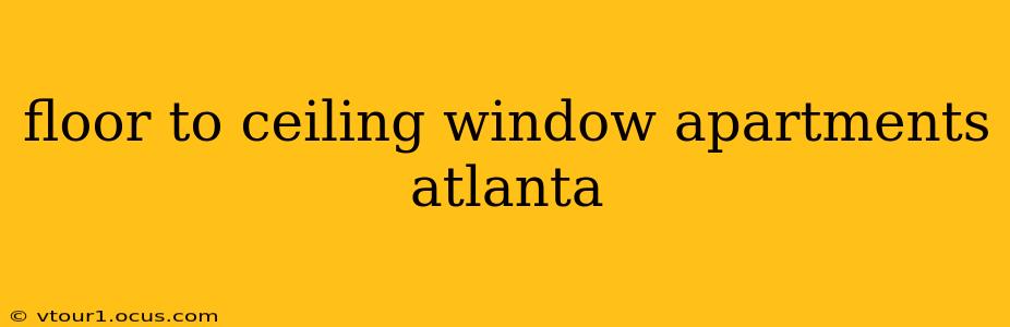 floor to ceiling window apartments atlanta