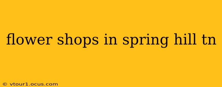 flower shops in spring hill tn