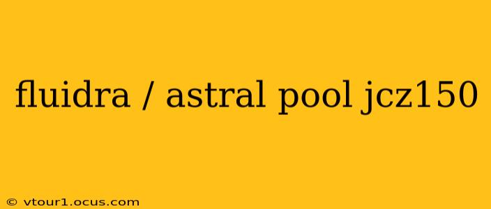 fluidra / astral pool jcz150