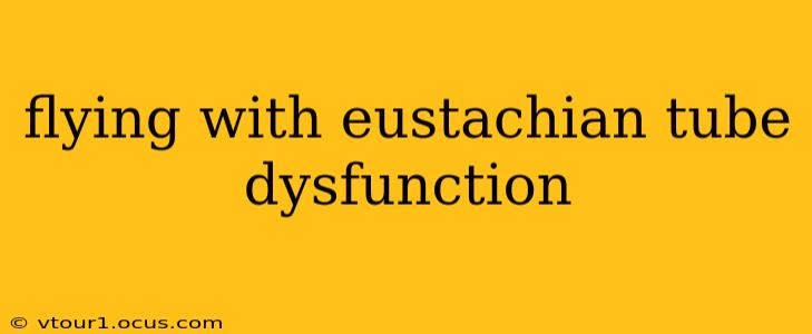 flying with eustachian tube dysfunction