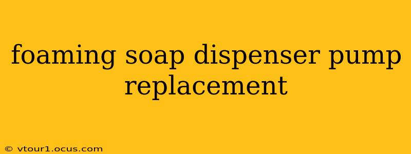 foaming soap dispenser pump replacement