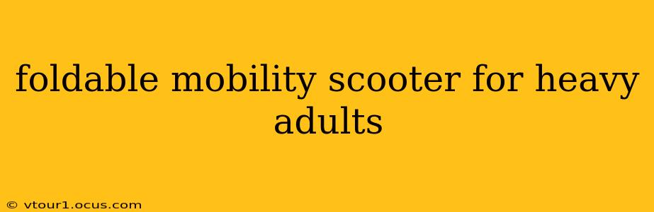 foldable mobility scooter for heavy adults