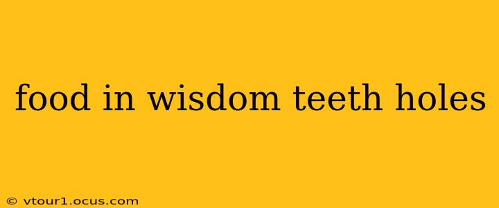 food in wisdom teeth holes