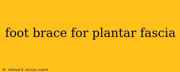 foot brace for plantar fascia