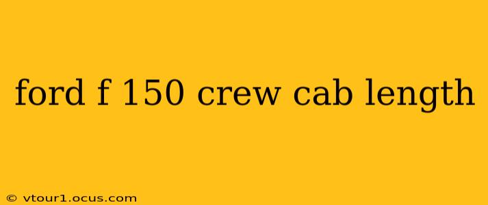 ford f 150 crew cab length
