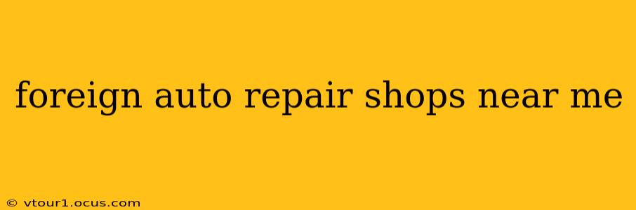 foreign auto repair shops near me