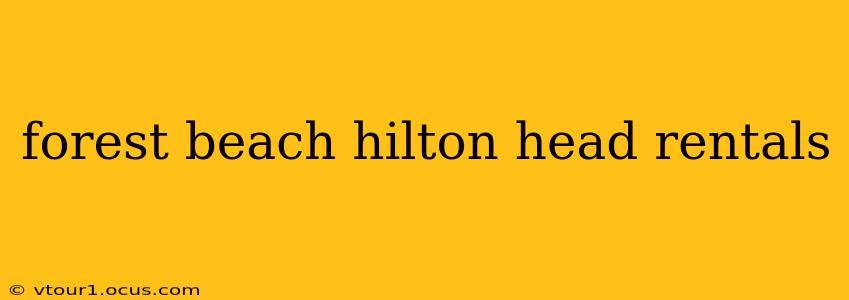 forest beach hilton head rentals