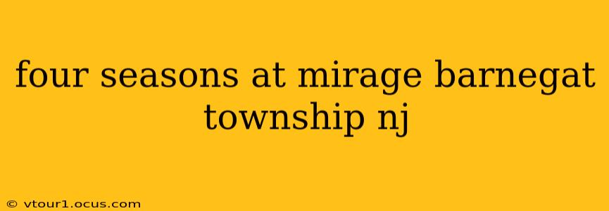 four seasons at mirage barnegat township nj