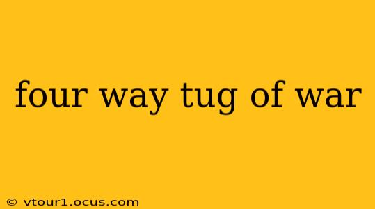 four way tug of war