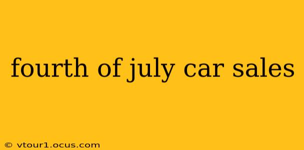 fourth of july car sales