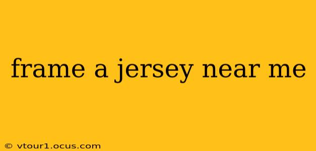 frame a jersey near me