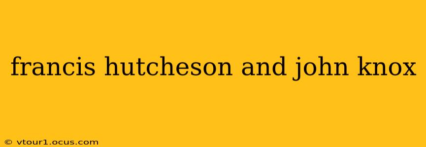 francis hutcheson and john knox