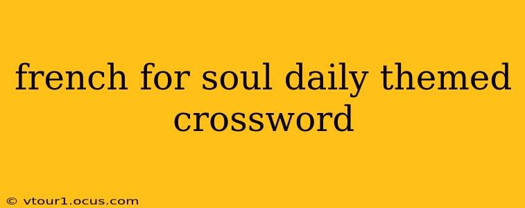 french for soul daily themed crossword