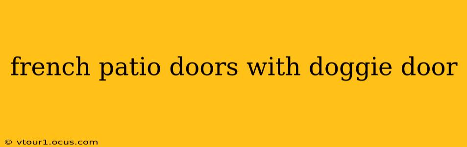 french patio doors with doggie door