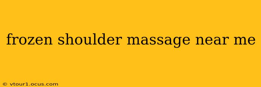frozen shoulder massage near me