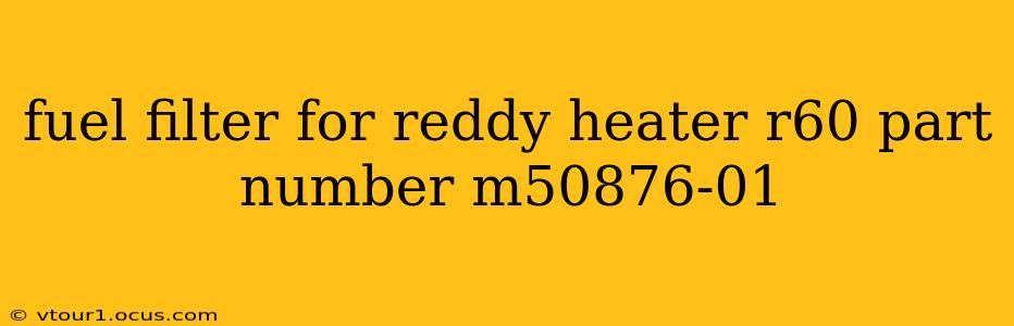 fuel filter for reddy heater r60 part number m50876-01