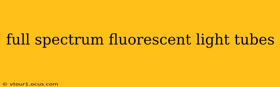 full spectrum fluorescent light tubes