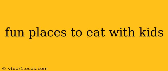 fun places to eat with kids
